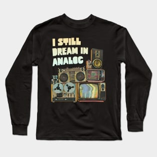 I Still Dream In Analog Long Sleeve T-Shirt